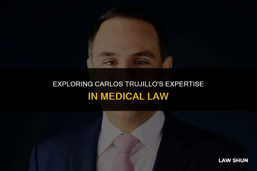 does carlos trujillo do medical law