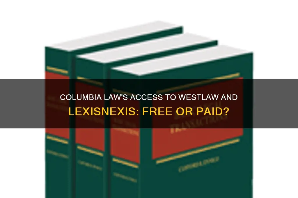 does columbia law provide free access to westlaw lexis nexis