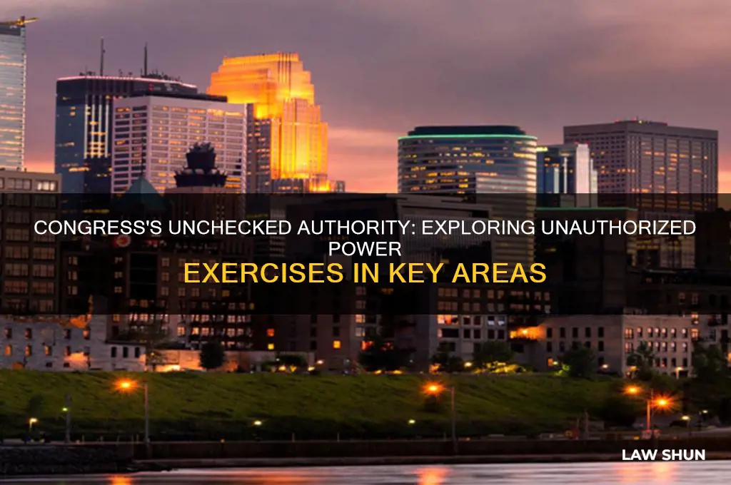 does congress exercise power in certain areas unauthorized by law