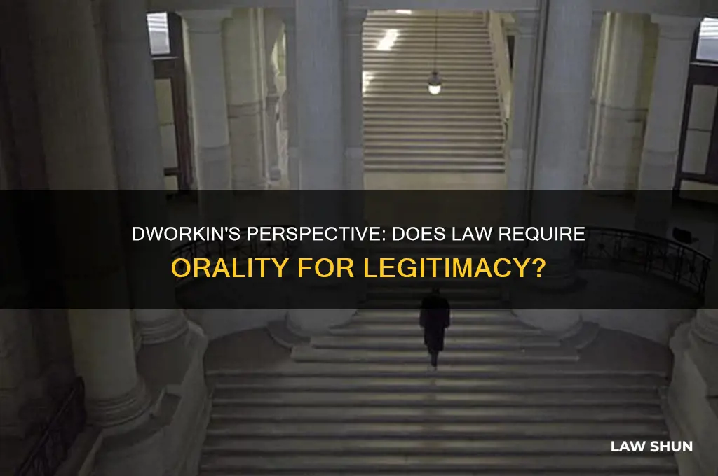 does dworkin believe law needs orality