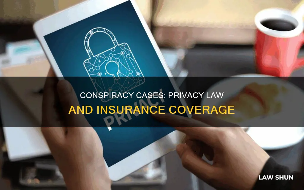 does insurance cover conspiracy cased and privacy law