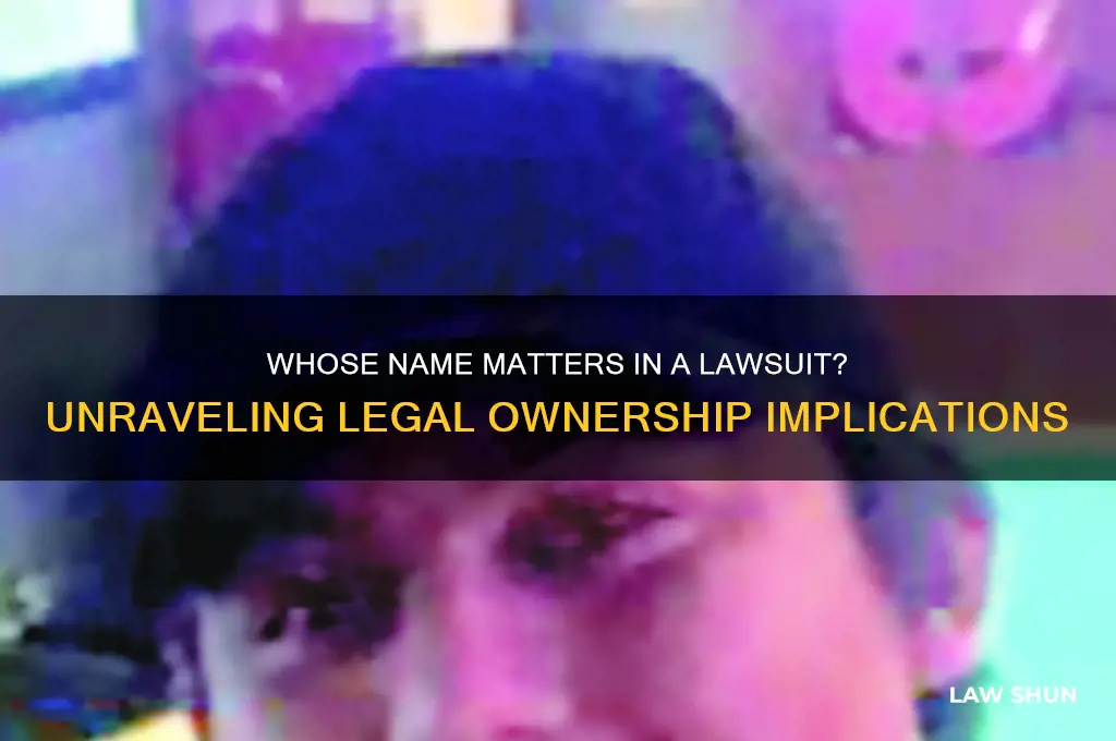 does it matter whose name is on a law suit