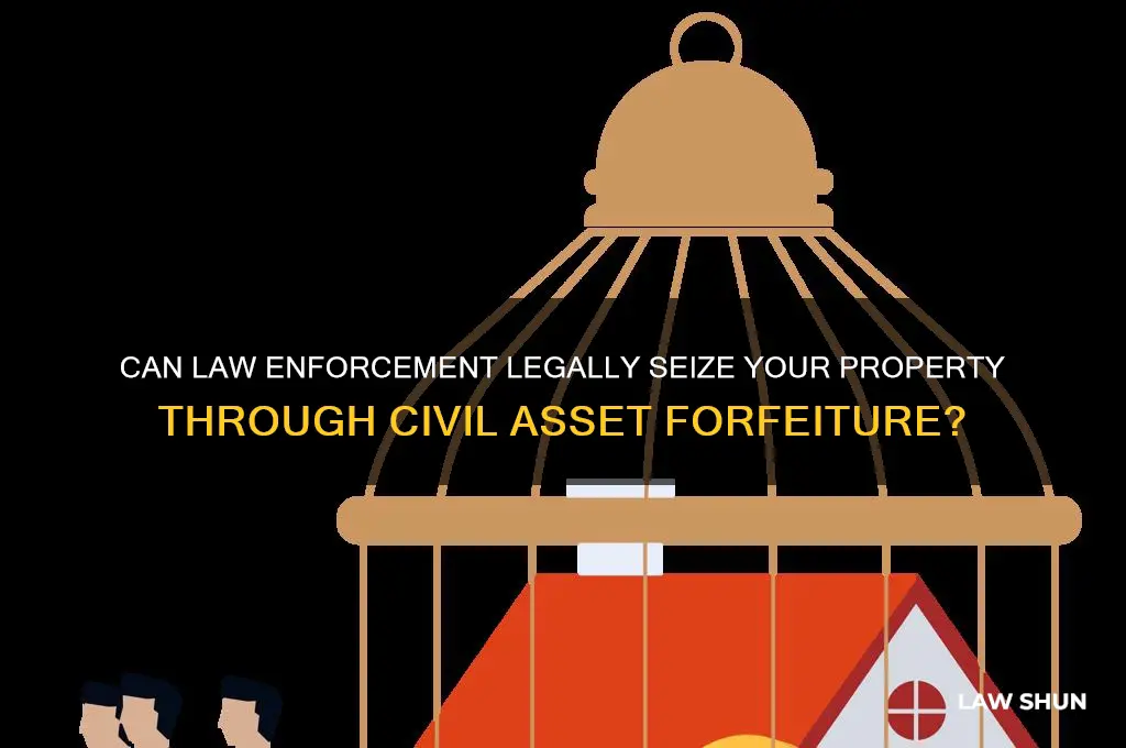 does law enfrocement seize property thorugh civil ass
