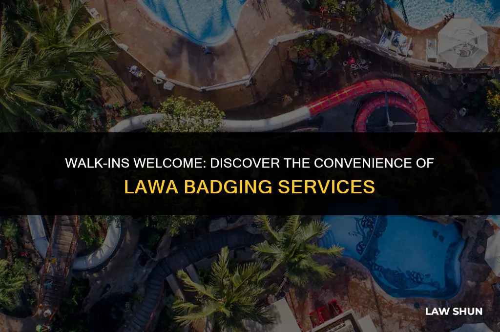 does lawa badging have walk ins