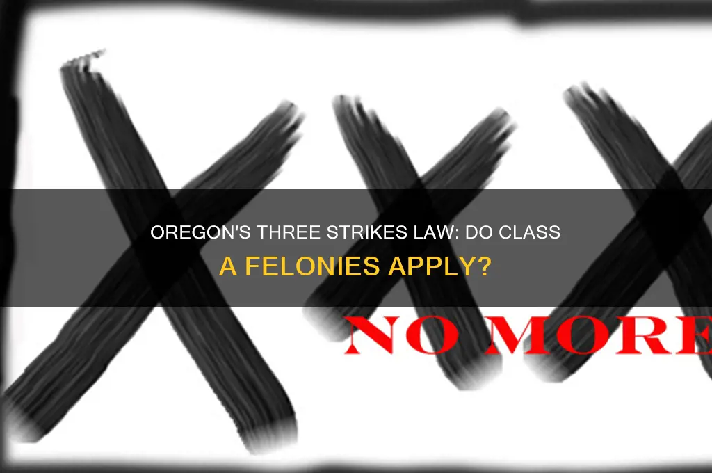 does oregon class a felonies fall under three strikes law