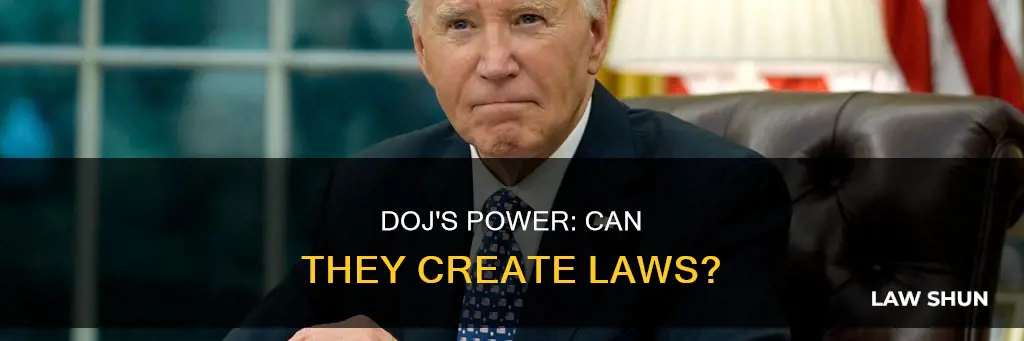 does the doj have the power to create laws