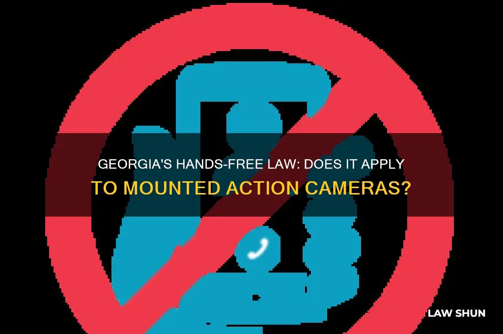 does the hands free law include mounted action cameras georgia