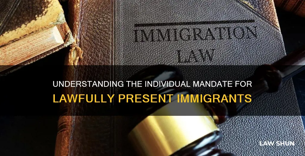 does the individual mandate apply to lawfully present immigrants