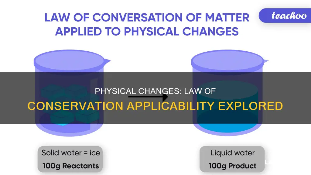 does the law of conservation apply to physical changes