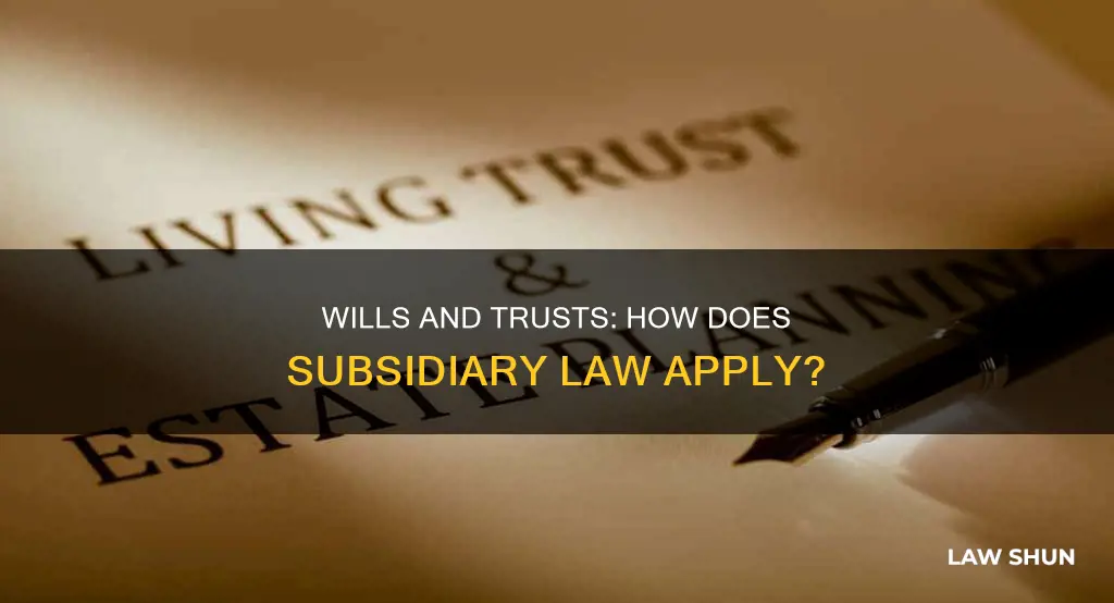 does the subsidiary law of wills apply to trusts