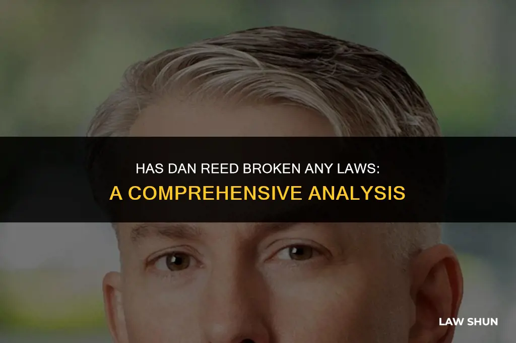 has dan reed broken any laws