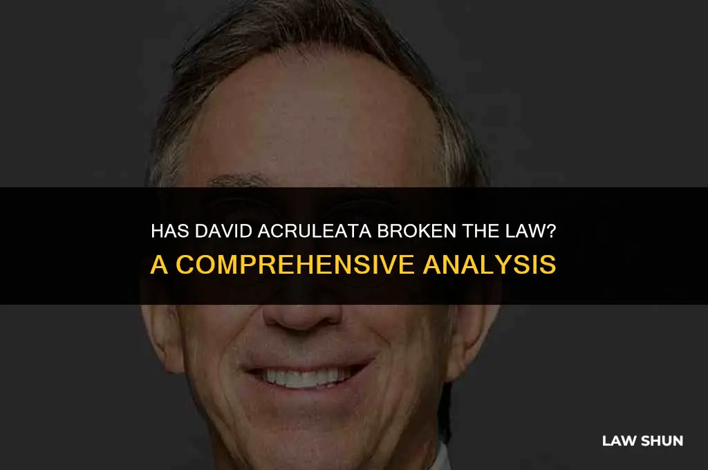 has david acruleata broke the law