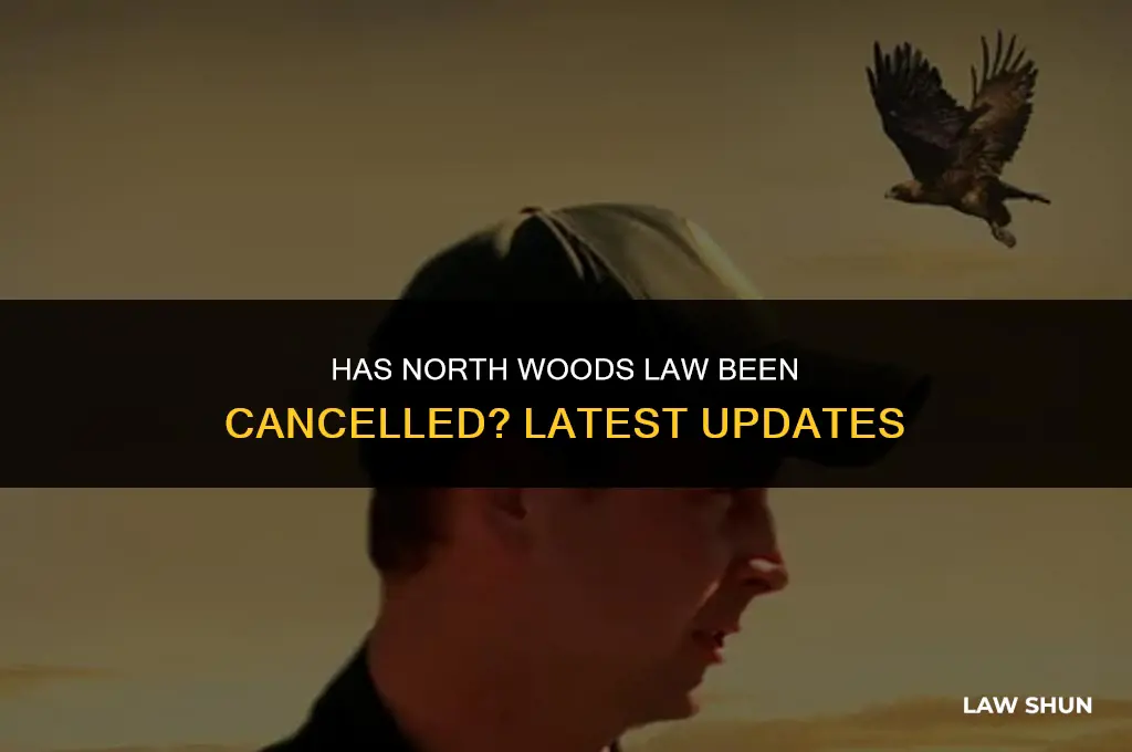has north woods law been cancelled