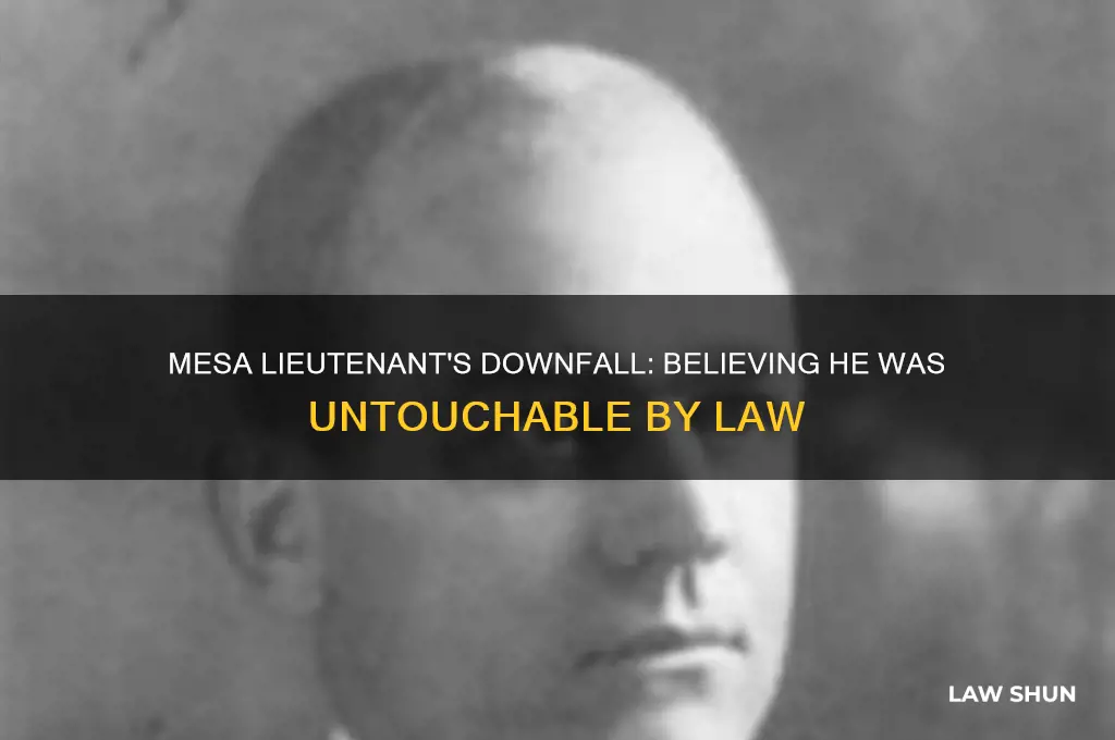 how a mesa lieutenant thought he was above the law
