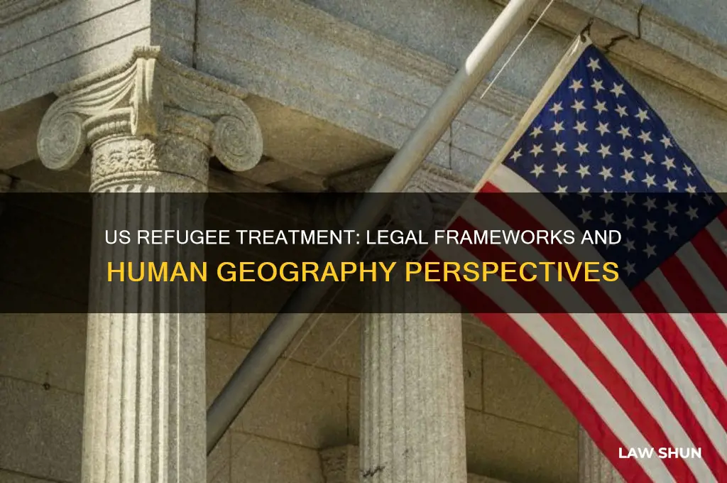 how are refugees treated under us law ap human geography
