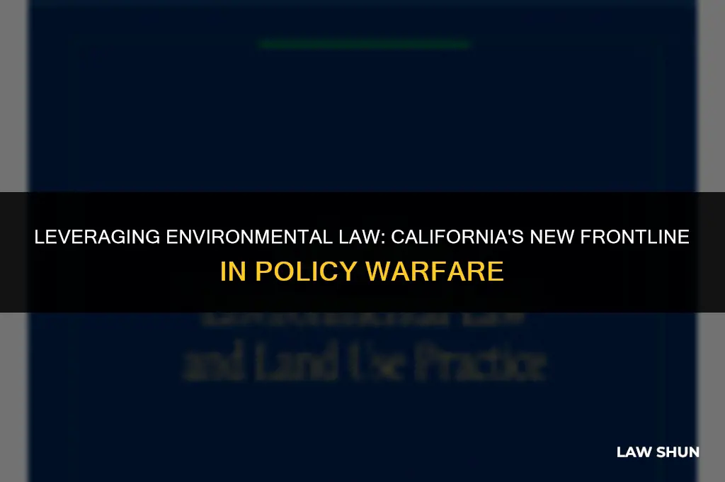 how californians are weaponizing environmental law