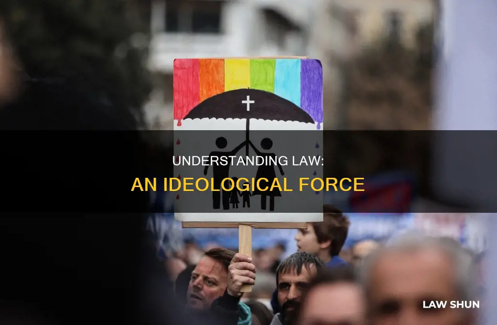 how can law be understood as an ideological force