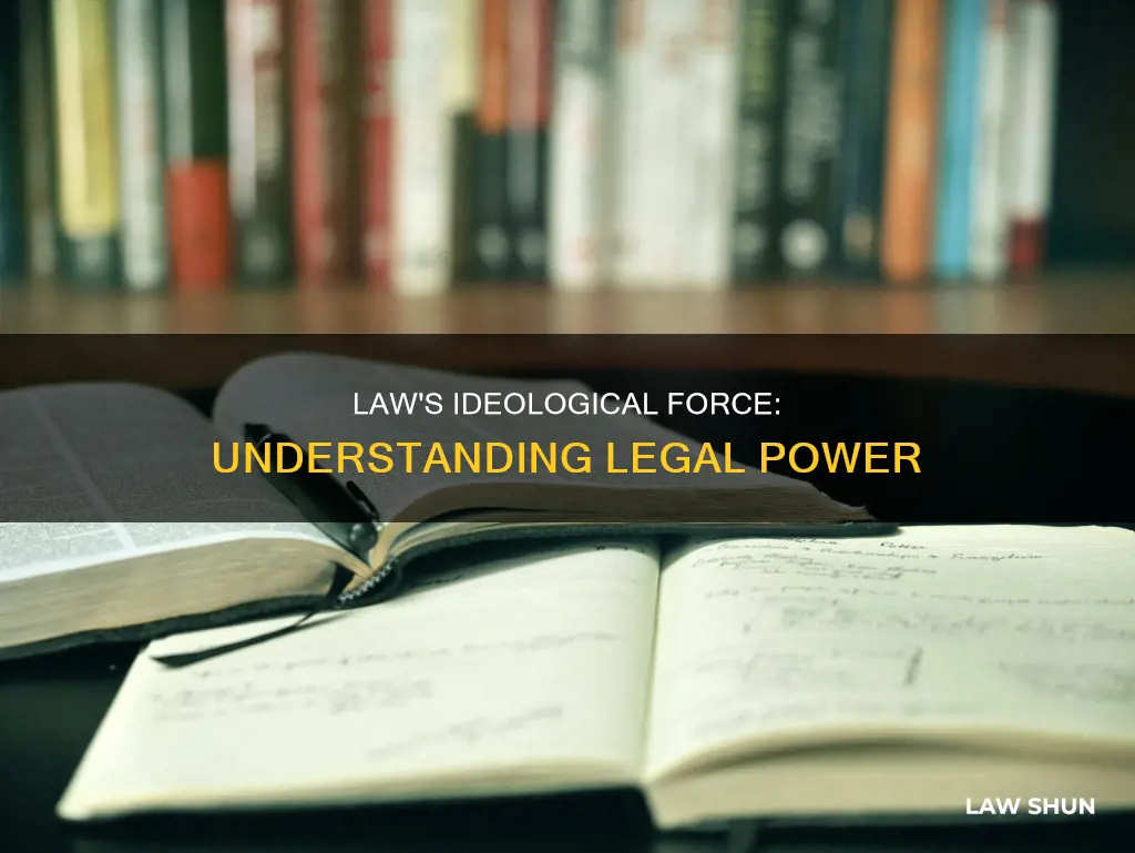how can law be understoos as an ideological force