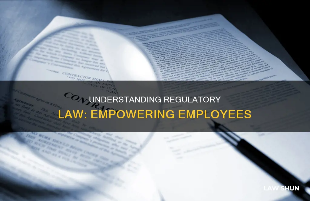 how can regulatory law benefit an employee