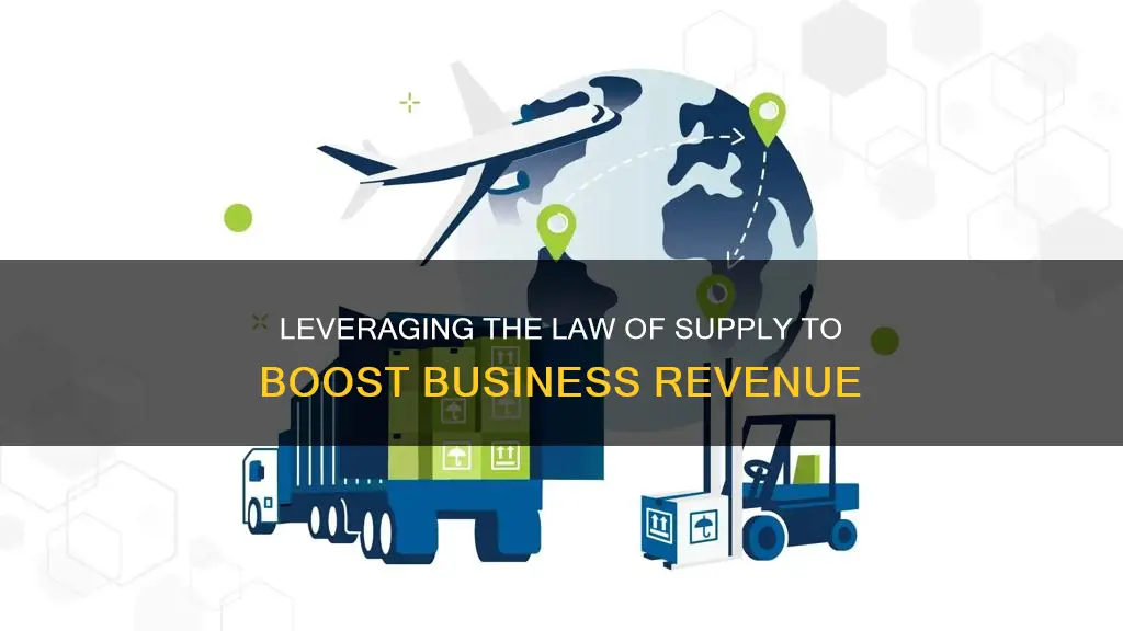 how can the law of supply help businesses increase revenue