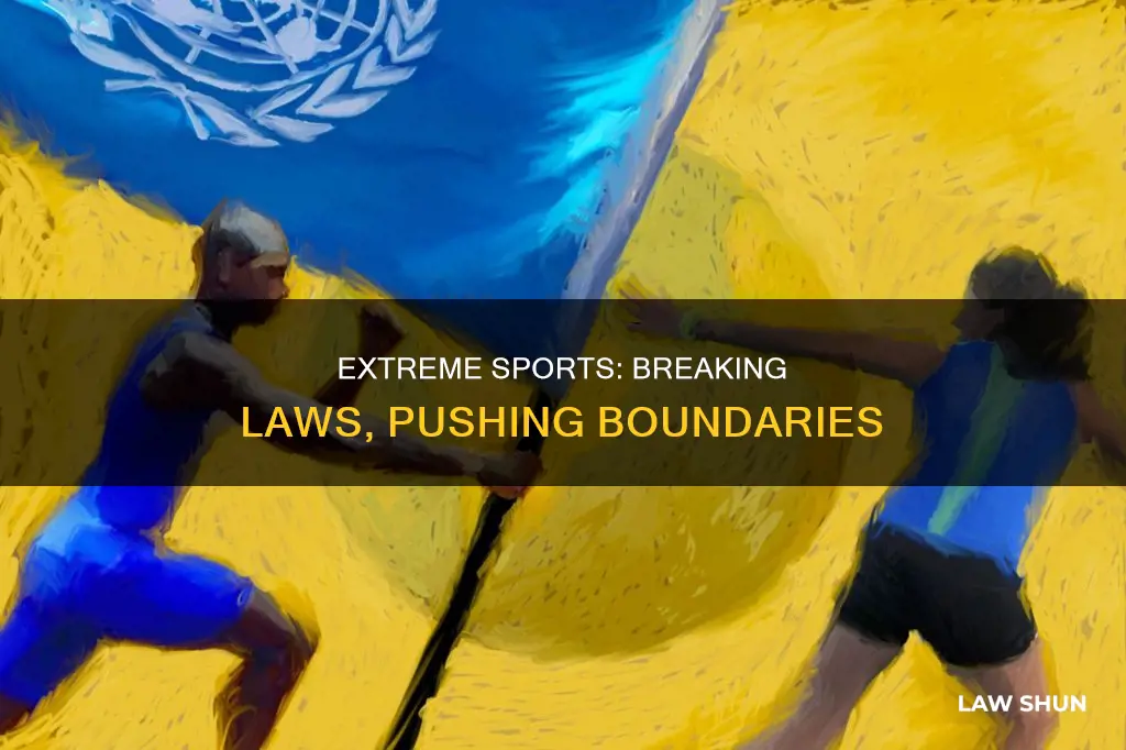 how can you break the law by doing extreme sports