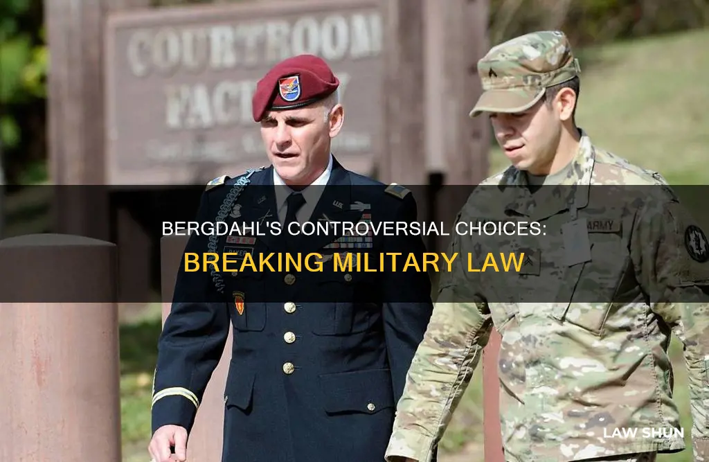 how did bowe bergdahl break the law