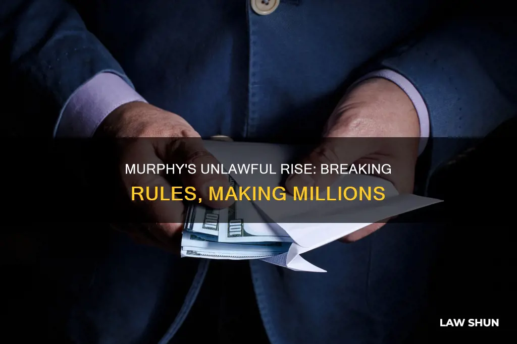 how did murphy break the law to become wealthy brainly