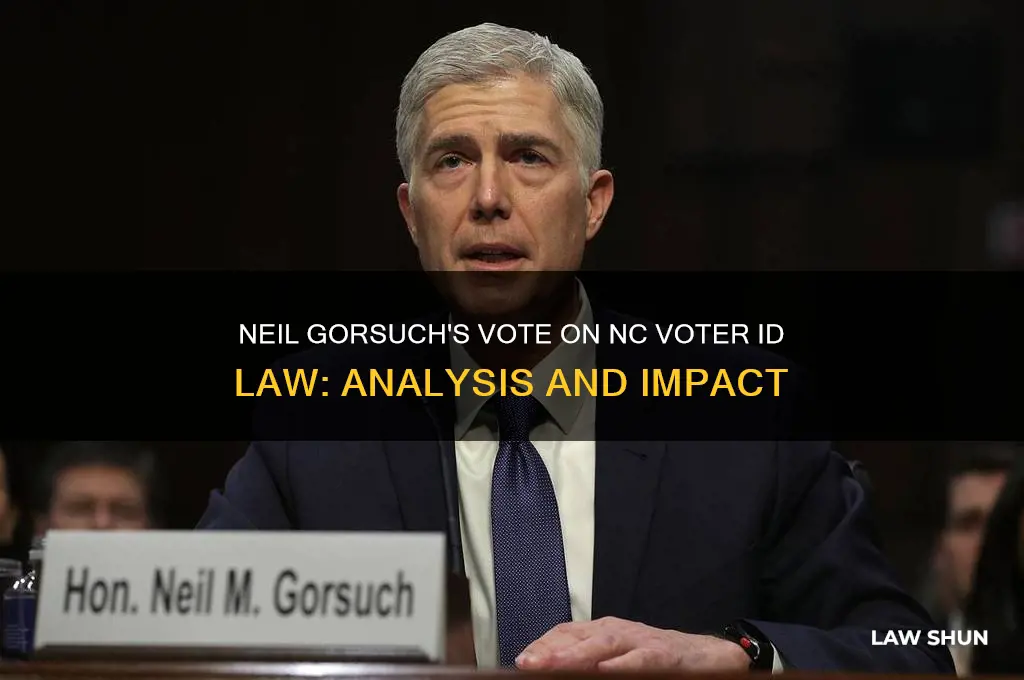 how did neil gorsuch vote on nc voter id law