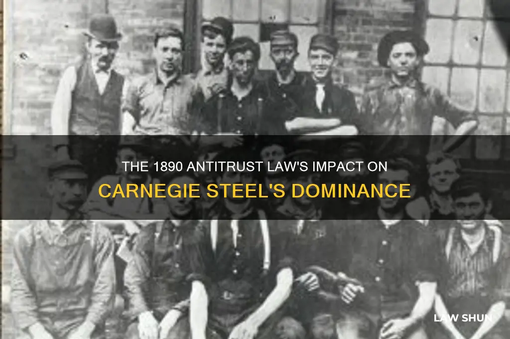 how did the 1890 anttrust law affect carnegie steel