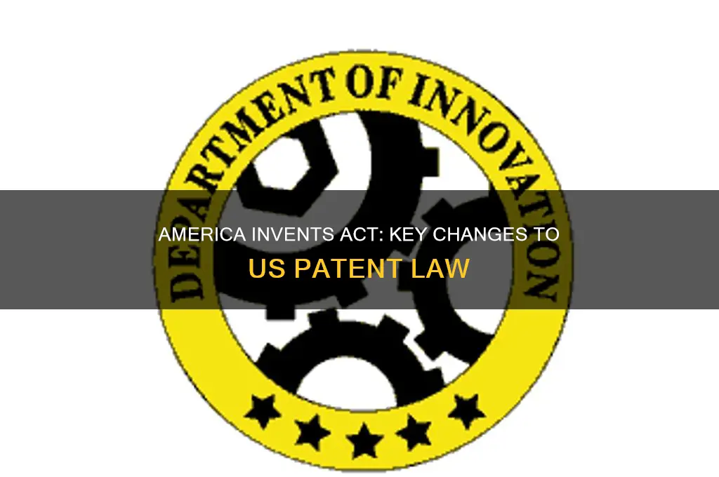 how did the america invents act modify us patent law