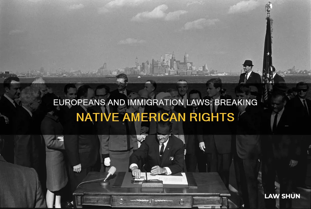 how did the europeans break immigrations laws against native americans