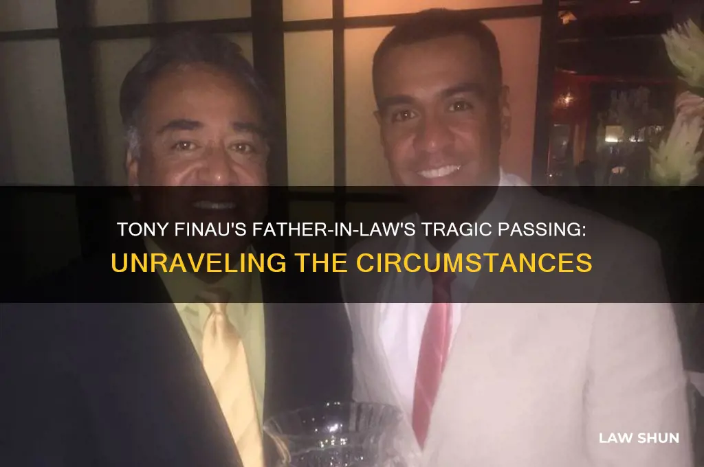 how did tony finaus father in law die
