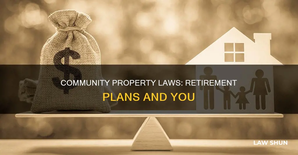 how do commmunity property laws apply to retirement plans