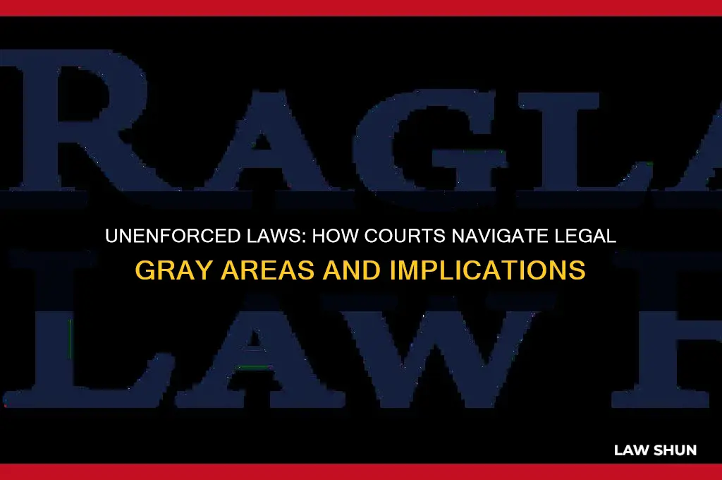 how do courts handle unenforced laws