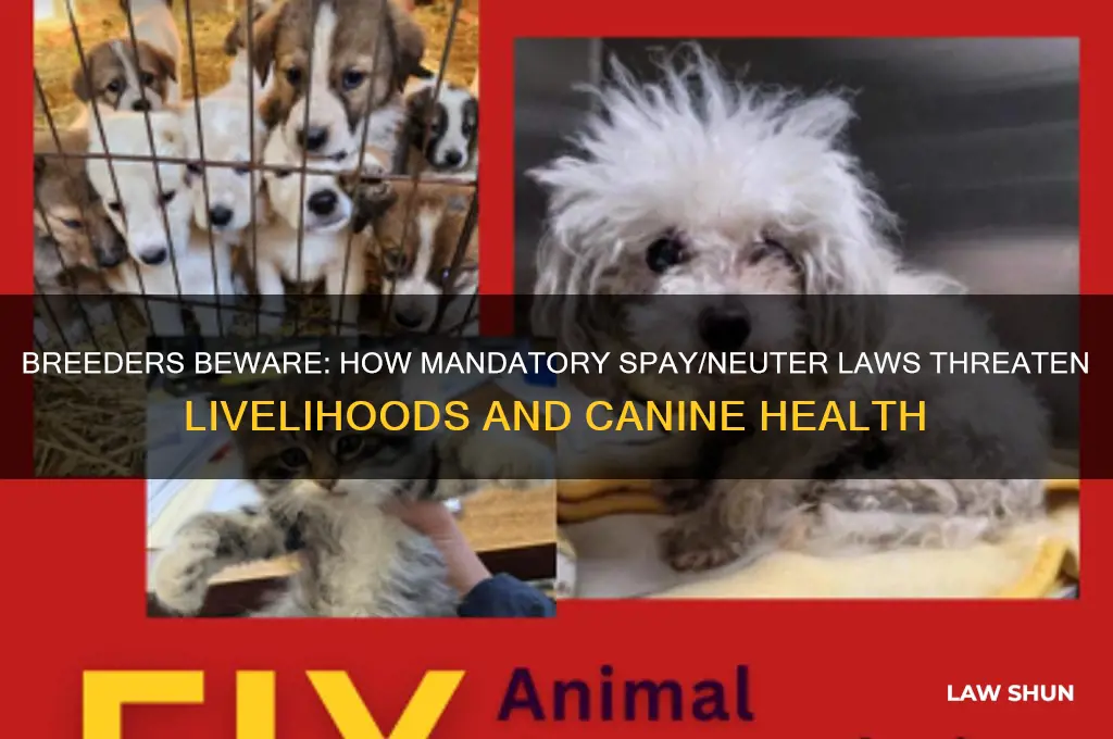 how do mandatory spay and neuter laws negatively impact breeders