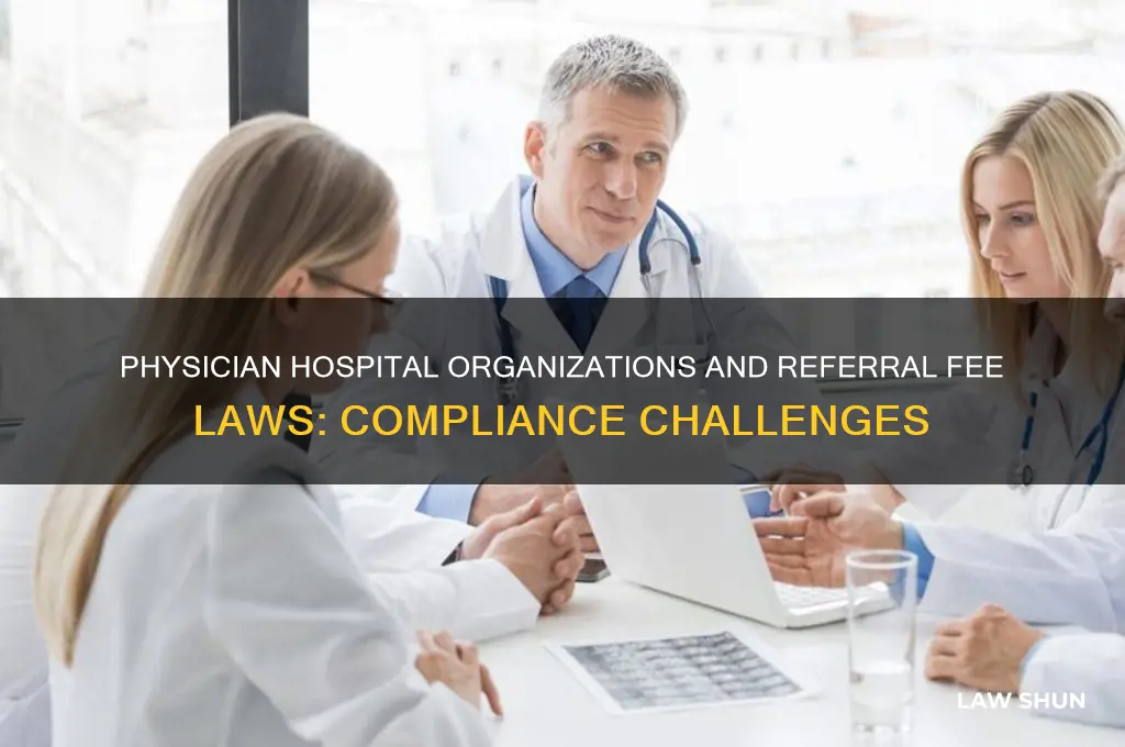 how do physician hospital organizations fare under referral fee laws