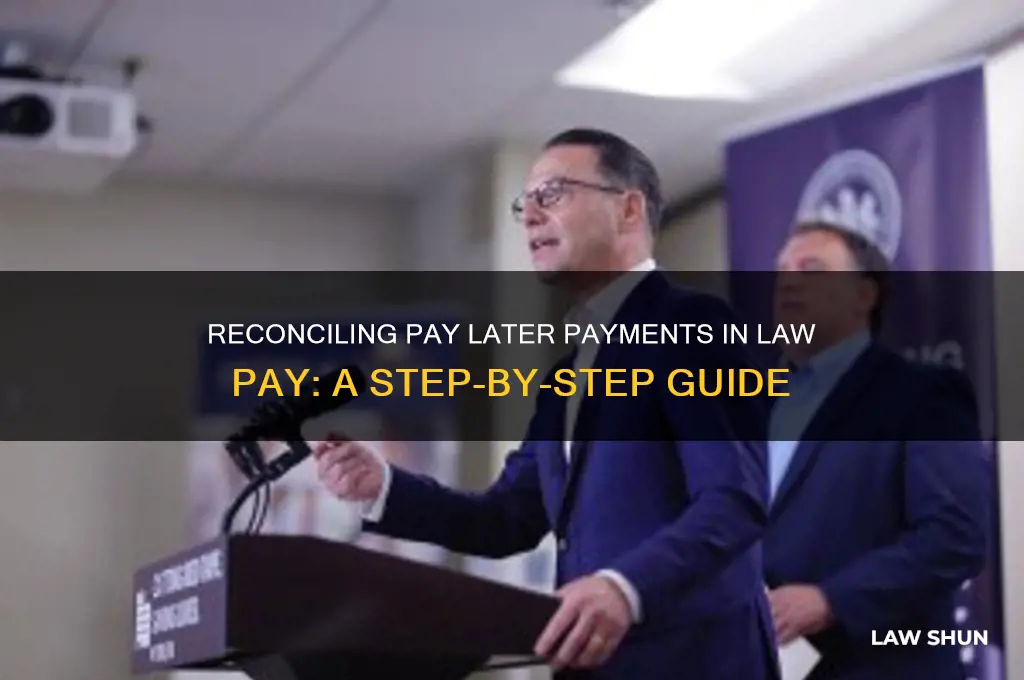 how do you reconcile pay later payments in law pay
