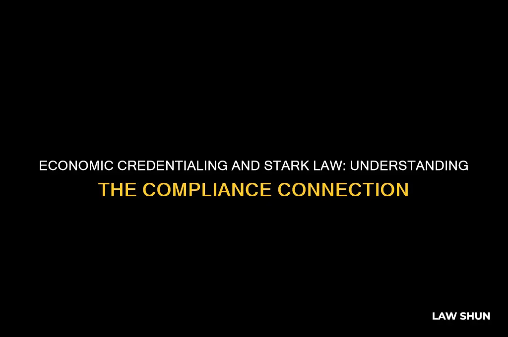 how does economic credentialing relate to the stark law