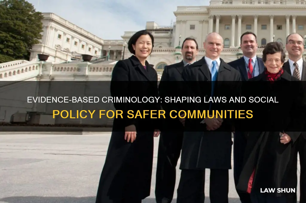 how does evidence-based criminology affect laws and social policy