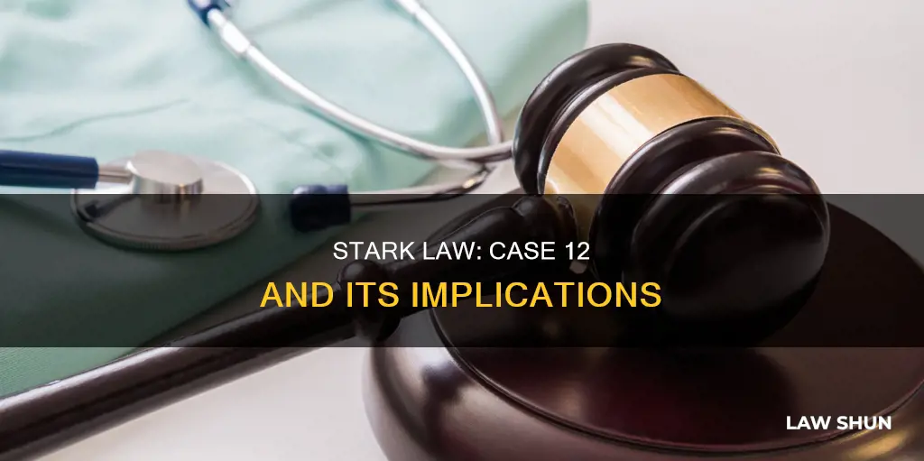 how does stark law relate to case 12
