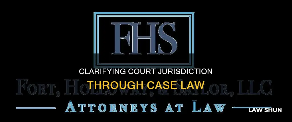 how does the case law clarify court systems jurisdictions