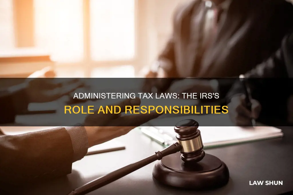 how does the irs administer tax laws