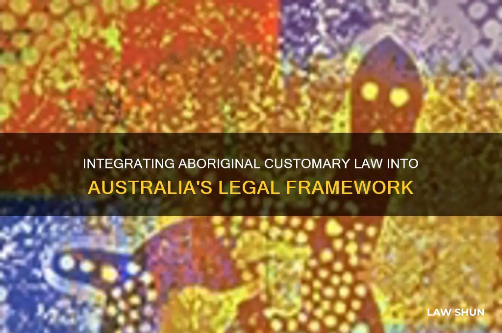 how has aboriginal customary law been integrated into australian law