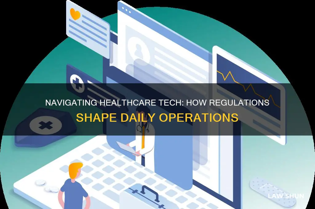 how healthcare regultions and laws regarding technology affect daily operations