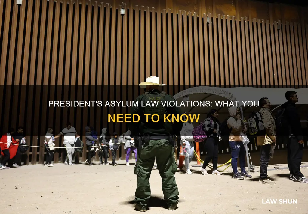 how is the president breaking asylum laws