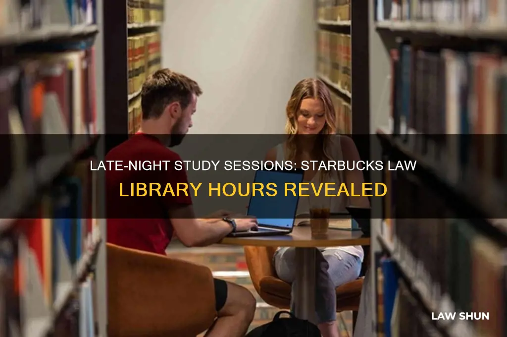 how late is law library starbucks open