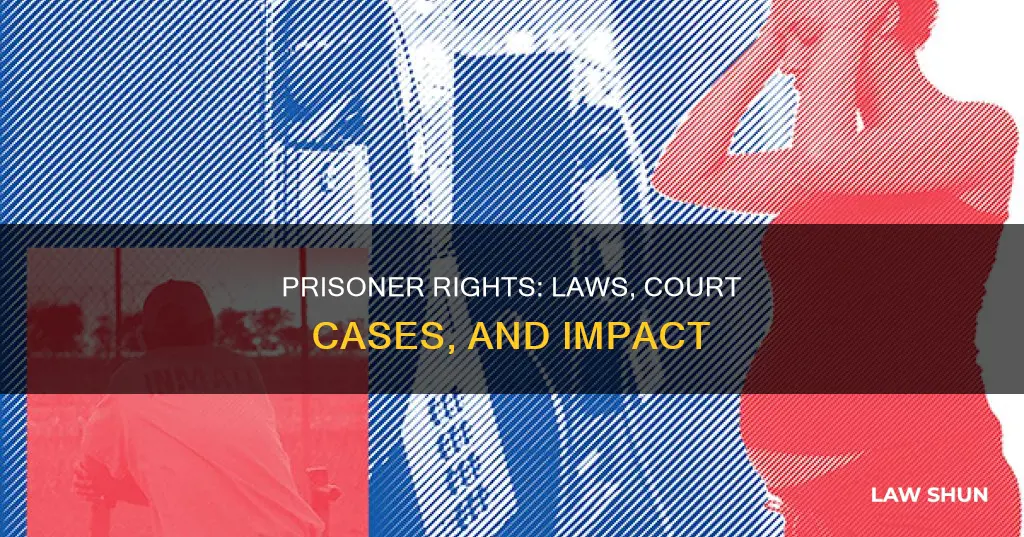 how laws and major court cases have impacted prisoner rights