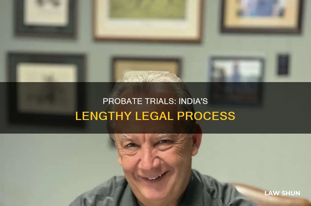 how long do probate trials last india law