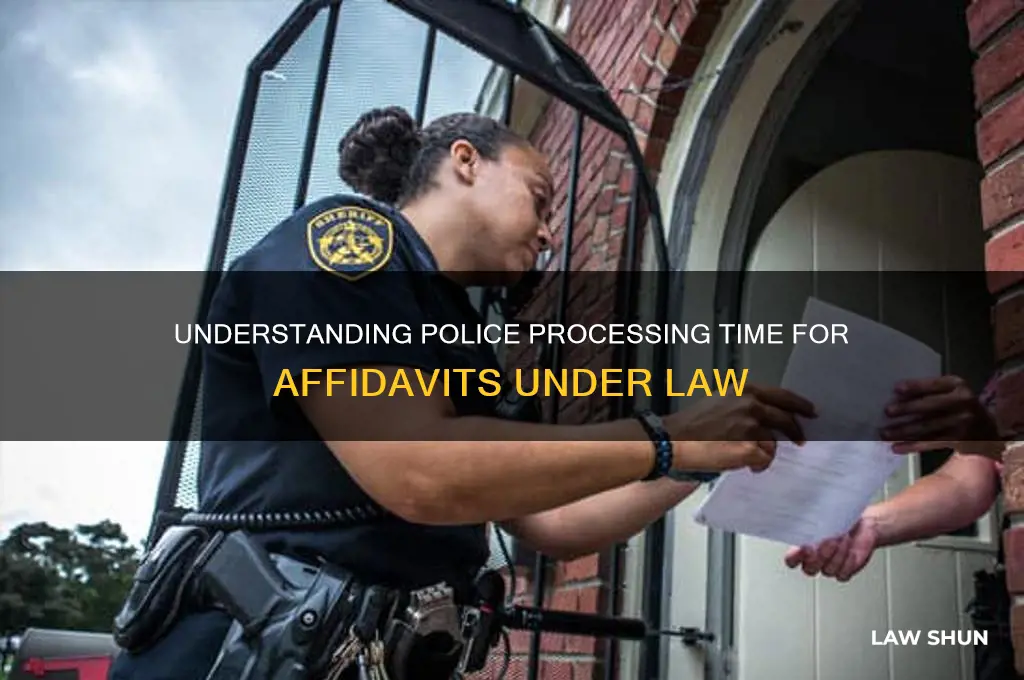how long does it take police to process affidavit law