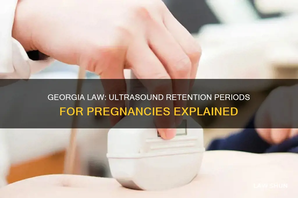 how long to keep pregnancy ultrasounds in georgia law